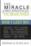 The Miracle of Bioidentical Hormones by Michael E. Platt, M.D.